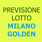 Previsione Lotto Milano Golden – Valida Fino Al 24 Marzo (Chiusa +)