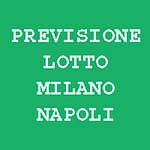 Previsione Lotto Milano Napoli (Chiusa +)
